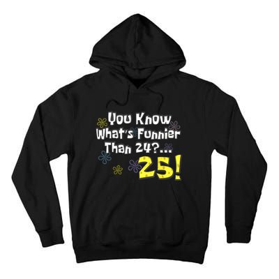 You Know WhatS Funnier Than 24 25 Year Old 25th Birthday Tall Hoodie