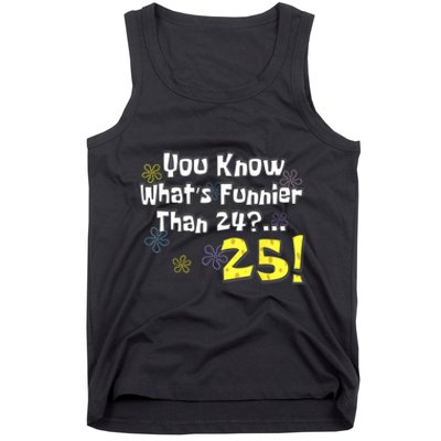 You Know WhatS Funnier Than 24 25 Year Old 25th Birthday Tank Top