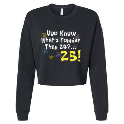 You Know WhatS Funnier Than 24 25 Year Old 25th Birthday Cropped Pullover Crew