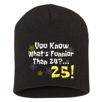 You Know WhatS Funnier Than 24 25 Year Old 25th Birthday Short Acrylic Beanie