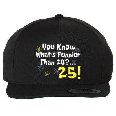 You Know WhatS Funnier Than 24 25 Year Old 25th Birthday Wool Snapback Cap