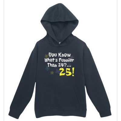 You Know WhatS Funnier Than 24 25 Year Old 25th Birthday Urban Pullover Hoodie