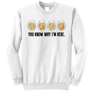 You Know Why IM Here Thanksgiving Eggs Sweatshirt