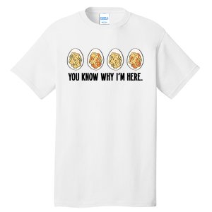 You Know Why IM Here Thanksgiving Eggs Tall T-Shirt