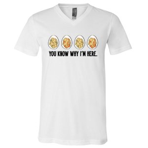 You Know Why IM Here Thanksgiving Eggs V-Neck T-Shirt