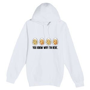 You Know Why IM Here Thanksgiving Eggs Premium Pullover Hoodie