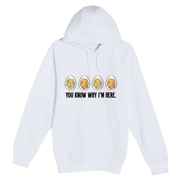 You Know Why IM Here Thanksgiving Eggs Premium Pullover Hoodie