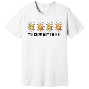 You Know Why IM Here Thanksgiving Eggs Premium T-Shirt