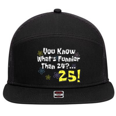 You Know WhatS Funnier Than 24 25 Year Old 25th Birthday 7 Panel Mesh Trucker Snapback Hat