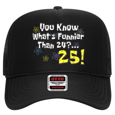 You Know WhatS Funnier Than 24 25 Year Old 25th Birthday High Crown Mesh Back Trucker Hat