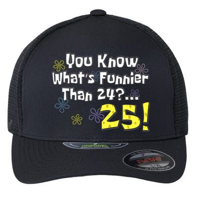 You Know WhatS Funnier Than 24 25 Year Old 25th Birthday Flexfit Unipanel Trucker Cap