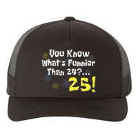 You Know WhatS Funnier Than 24 25 Year Old 25th Birthday Yupoong Adult 5-Panel Trucker Hat