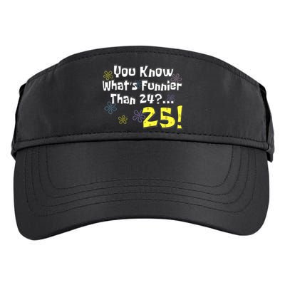 You Know WhatS Funnier Than 24 25 Year Old 25th Birthday Adult Drive Performance Visor