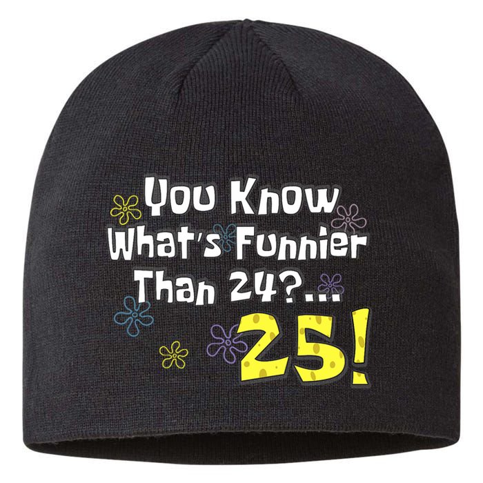 You Know WhatS Funnier Than 24 25 Year Old 25th Birthday Sustainable Beanie