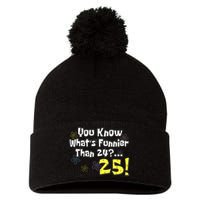 You Know WhatS Funnier Than 24 25 Year Old 25th Birthday Pom Pom 12in Knit Beanie