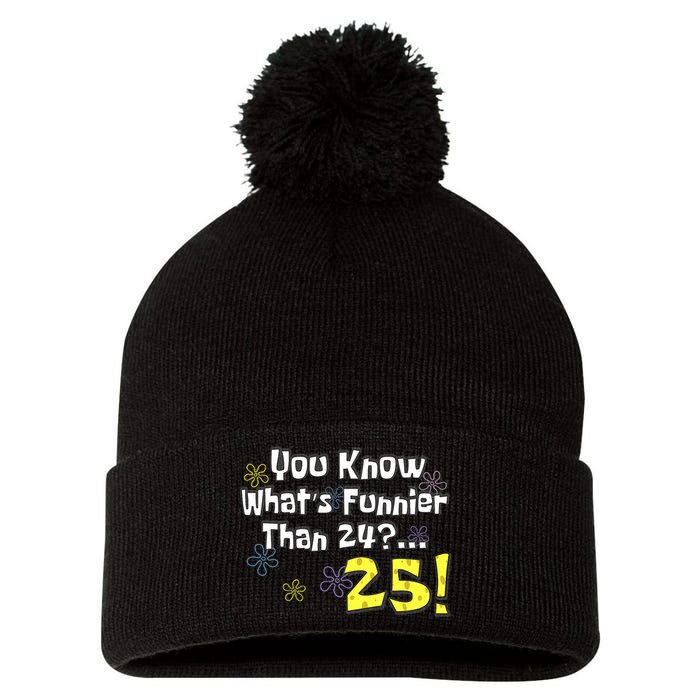 You Know WhatS Funnier Than 24 25 Year Old 25th Birthday Pom Pom 12in Knit Beanie