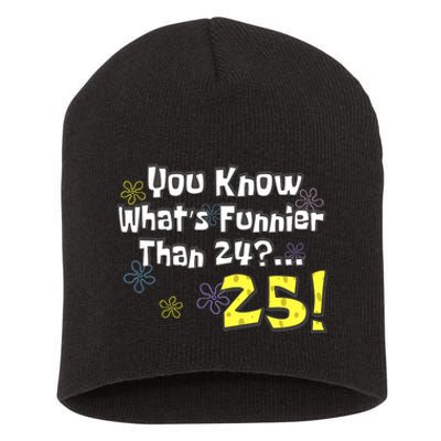 You Know WhatS Funnier Than 24 25 Year Old 25th Birthday Short Acrylic Beanie