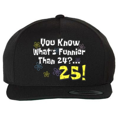 You Know WhatS Funnier Than 24 25 Year Old 25th Birthday Wool Snapback Cap