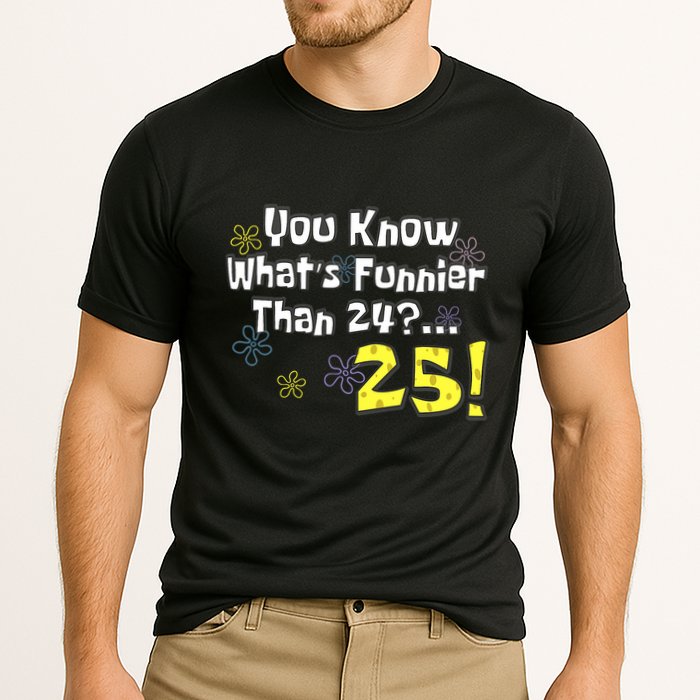 You Know WhatS Funnier Than 24 25 Year Old 25th Birthday Cooling Performance Crew T-Shirt