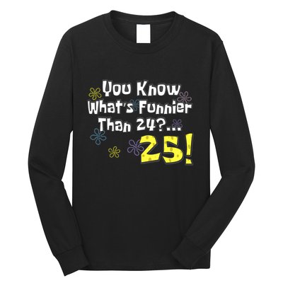 You Know WhatS Funnier Than 24 25 Year Old 25th Birthday Long Sleeve Shirt