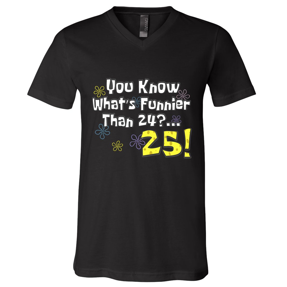You Know WhatS Funnier Than 24 25 Year Old 25th Birthday V-Neck T-Shirt