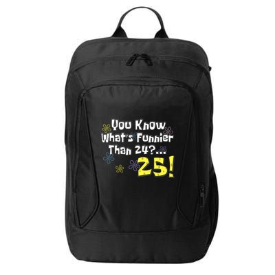 You Know WhatS Funnier Than 24 25 Year Old 25th Birthday City Backpack