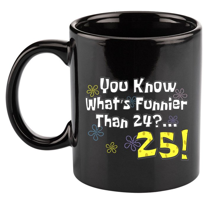 You Know WhatS Funnier Than 24 25 Year Old 25th Birthday 11oz C Handle Ceramic Mug