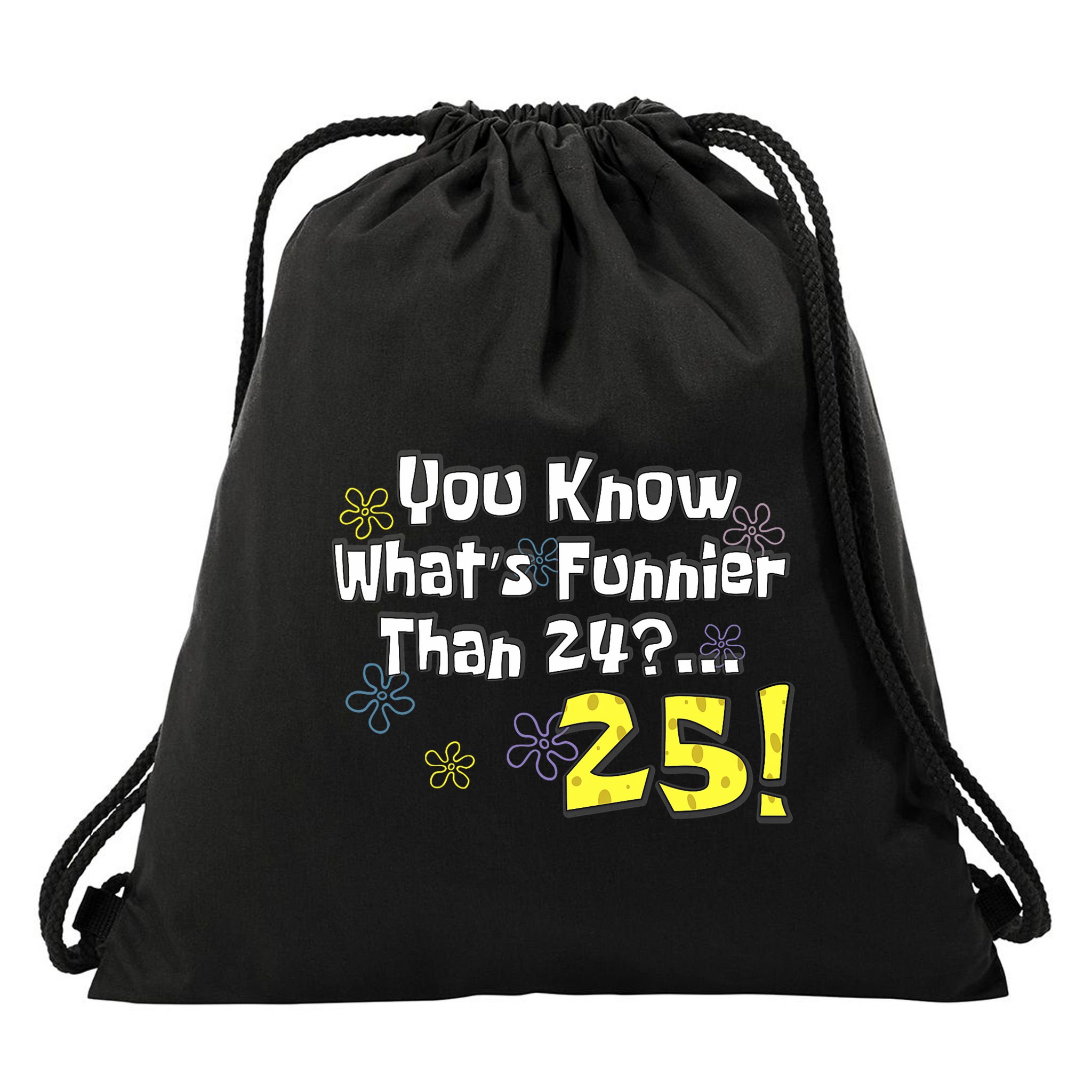 You Know WhatS Funnier Than 24 25 Year Old 25th Birthday Drawstring Bag