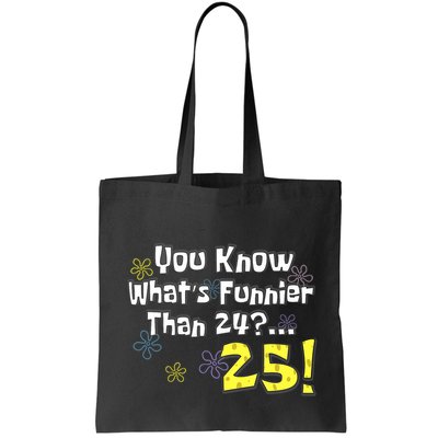 You Know WhatS Funnier Than 24 25 Year Old 25th Birthday Bag
