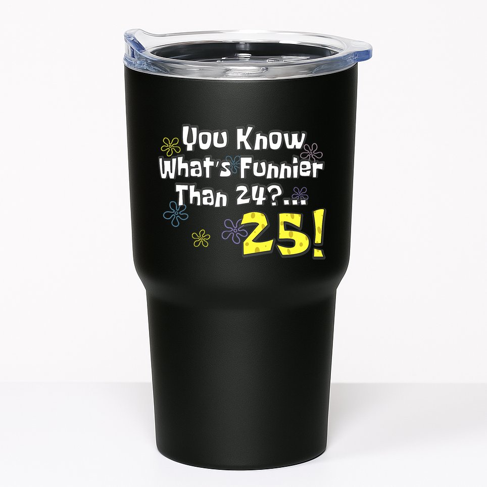 You Know WhatS Funnier Than 24 25 Year Old 25th Birthday Tumbler