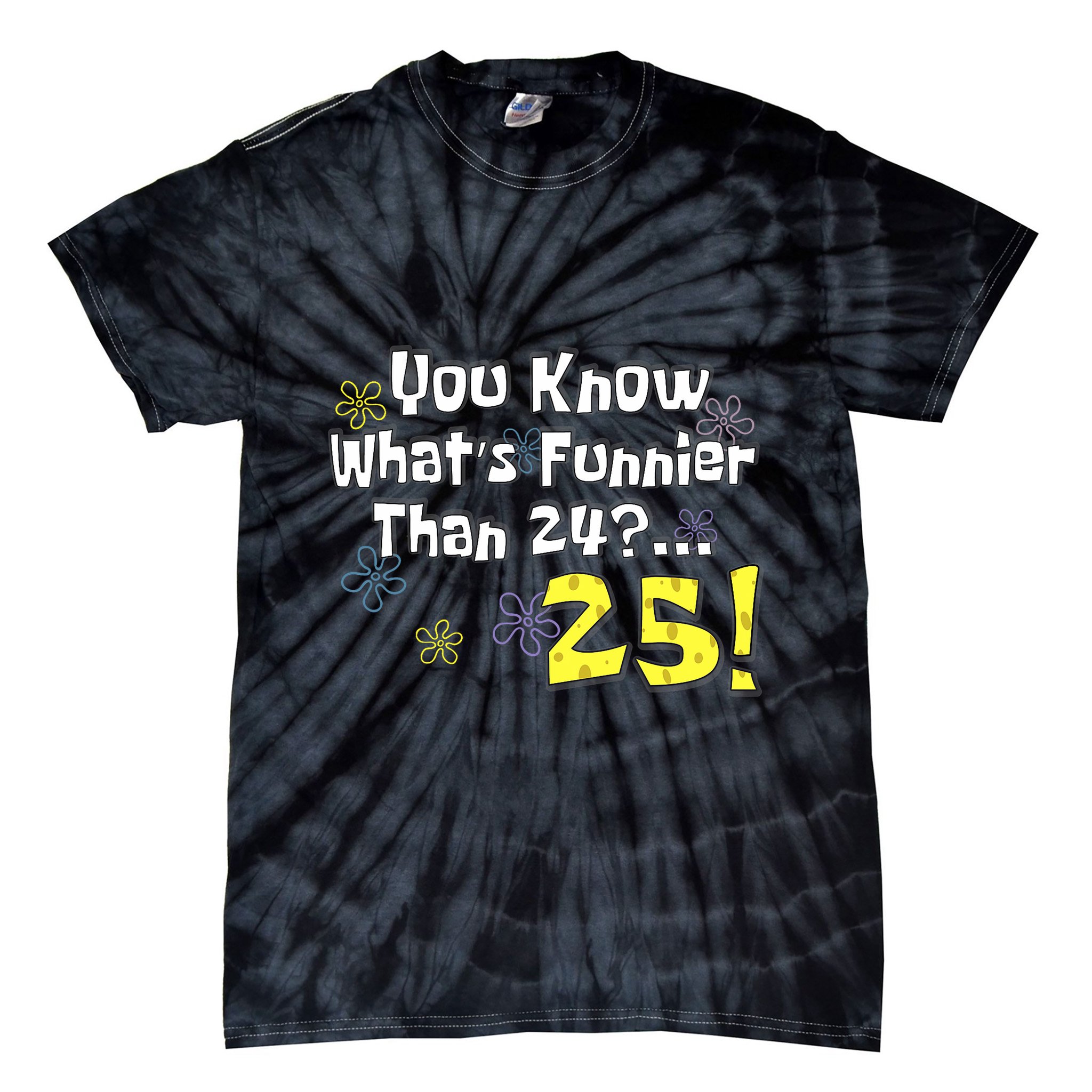 You Know WhatS Funnier Than 24 25 Year Old 25th Birthday Tie-Dye T-Shirt