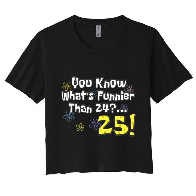 You Know WhatS Funnier Than 24 25 Year Old 25th Birthday Crop Top