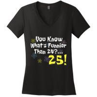 You Know WhatS Funnier Than 24 25 Year Old 25th Birthday Women's V-Neck T-Shirt