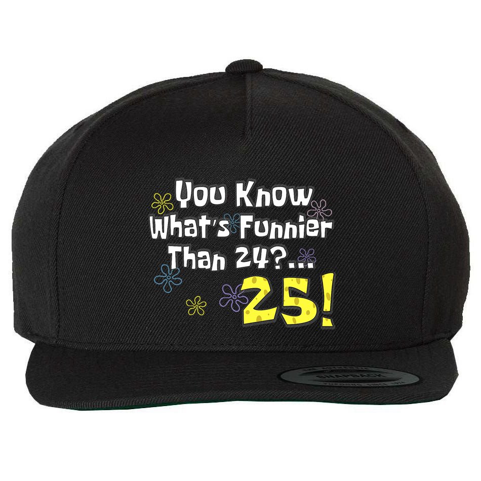 You Know WhatS Funnier Than 24 25 Year Old 25th Birthday Wool Snapback Cap