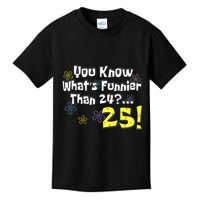 You Know WhatS Funnier Than 24 25 Year Old 25th Birthday Kids T-Shirt