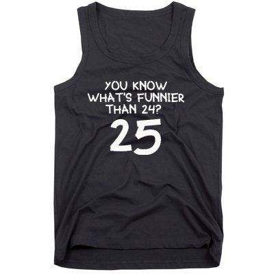 You Know Whats Funnier Than 24 25 Tank Top