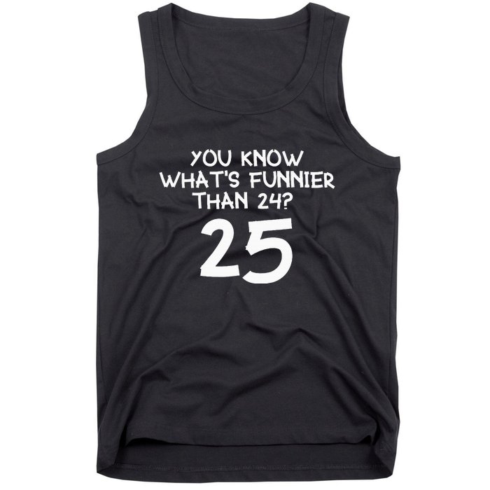 You Know Whats Funnier Than 24 25 Tank Top