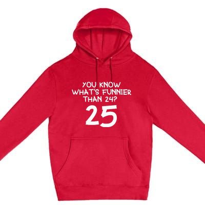 You Know Whats Funnier Than 24 25 Premium Pullover Hoodie