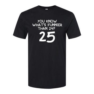 You Know Whats Funnier Than 24 25 Softstyle CVC T-Shirt