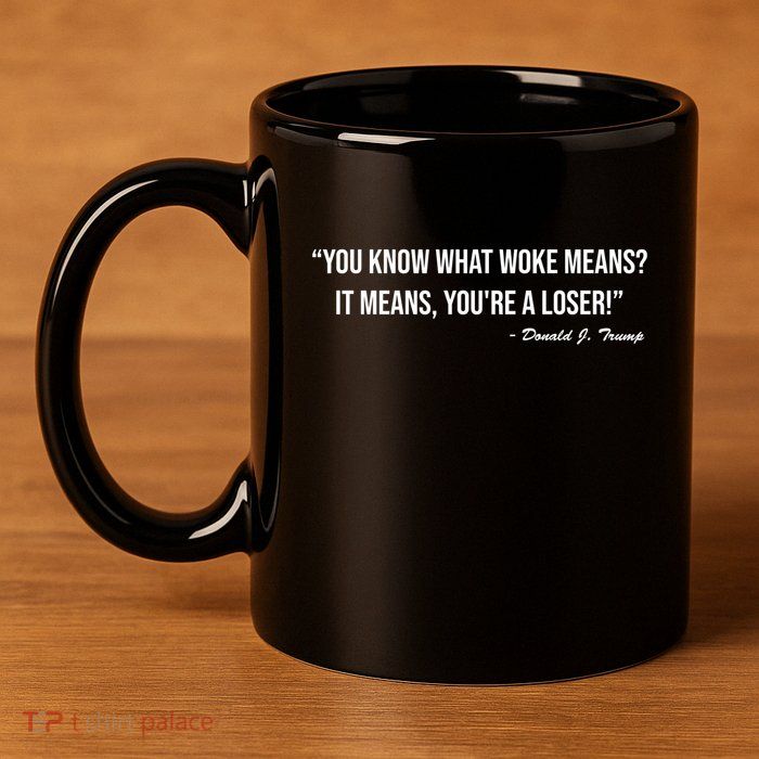 You Know What Woke Means? It Means, You're A Loser! 11oz C Handle Ceramic Mug