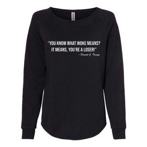 You Know What Woke Means? It Means, You're A Loser! Womens California Wash Sweatshirt