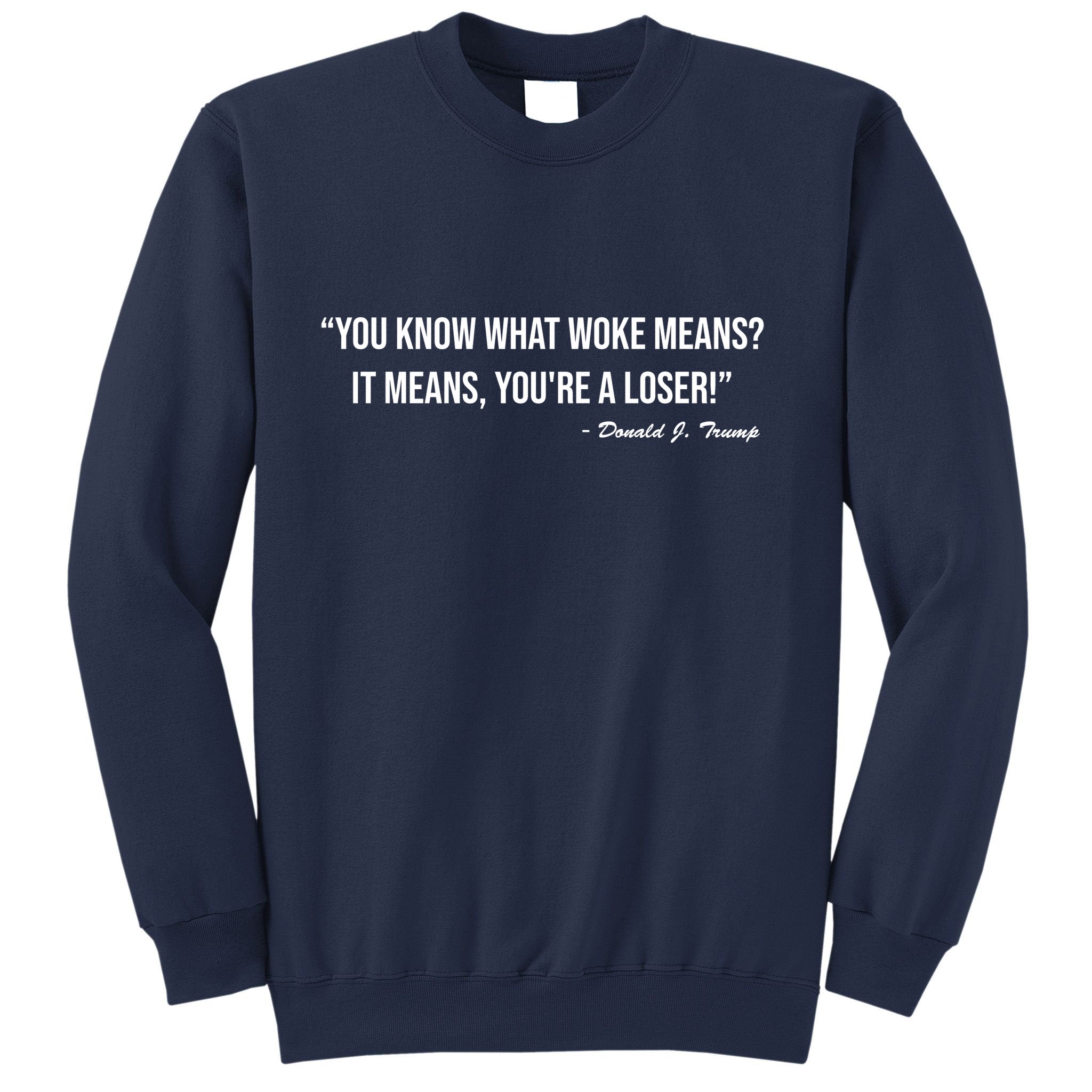 You Know What Woke Means? It Means, You're A Loser! Sweatshirt