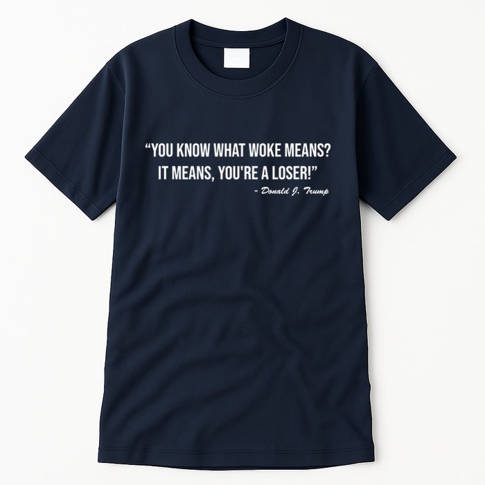 You Know What Woke Means? It Means, You're A Loser! Tall T-Shirt