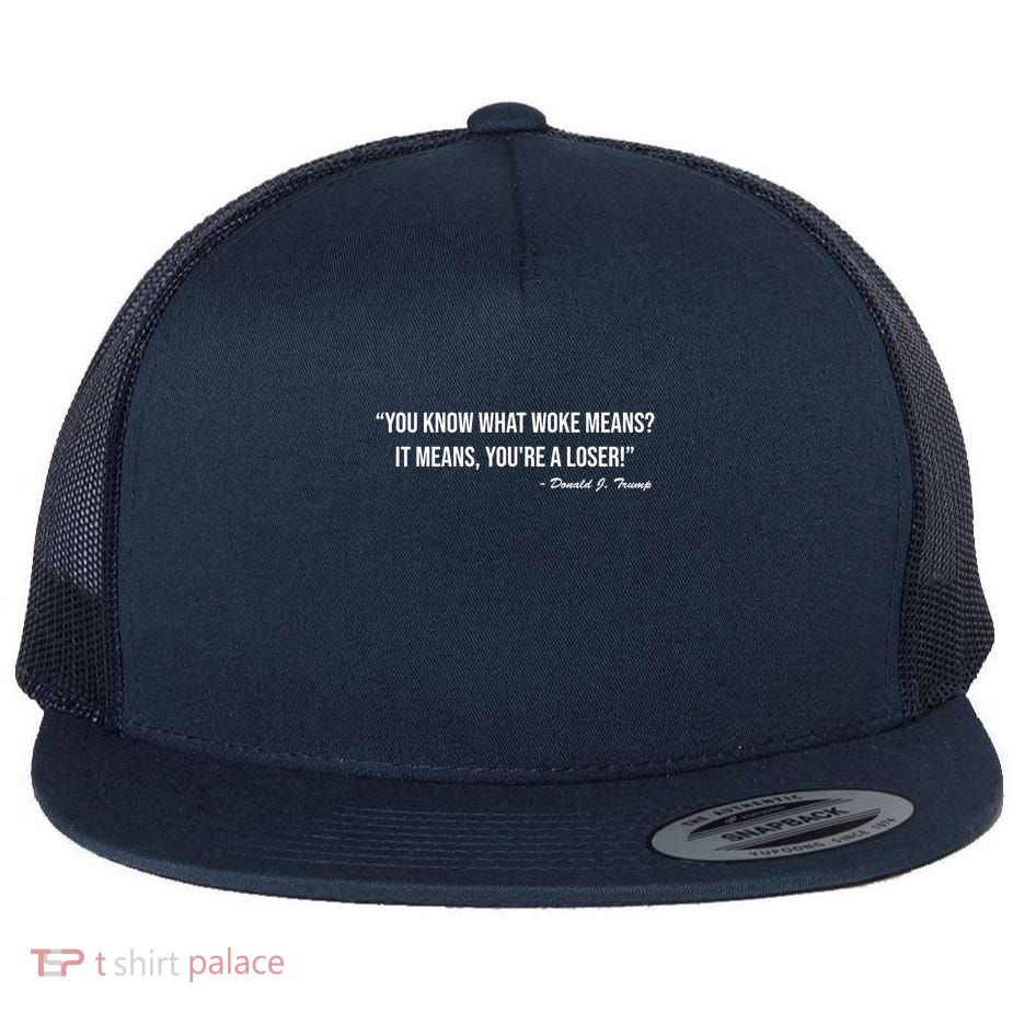 You Know What Woke Means? It Means, You're A Loser! Flat Bill Trucker Hat