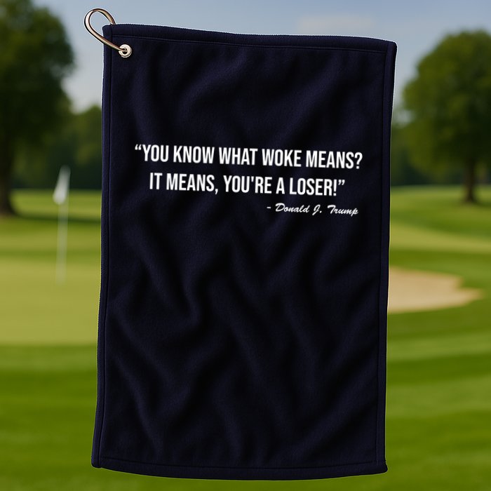 You Know What Woke Means? It Means, You're A Loser! Golf Towel