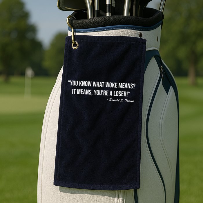You Know What Woke Means? It Means, You're A Loser! Golf Towel