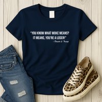You Know What Woke Means? It Means, You're A Loser! Womens T-Shirt