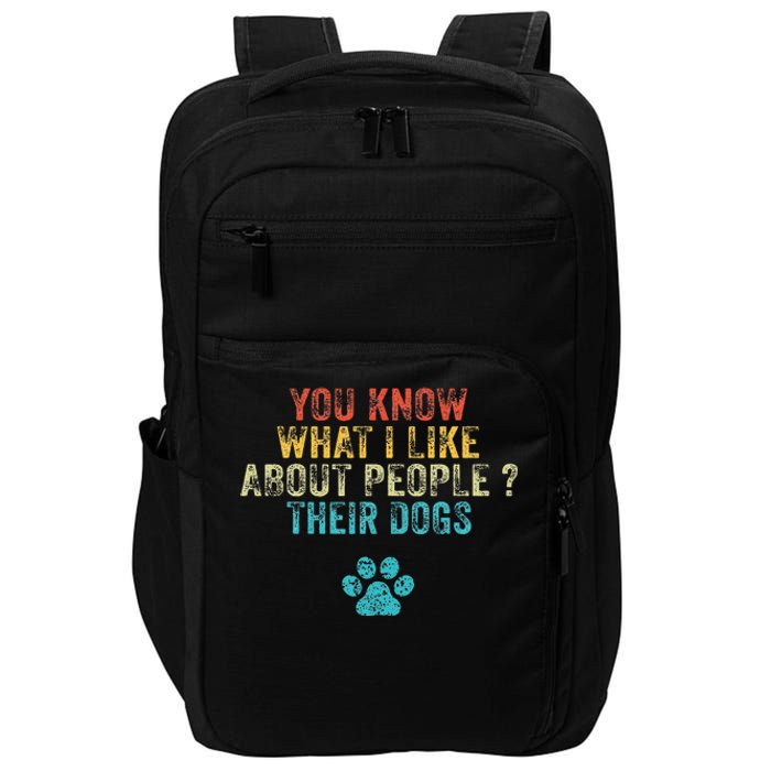 You Know What I Like About People Their Dogs Dog Lover Impact Tech Backpack