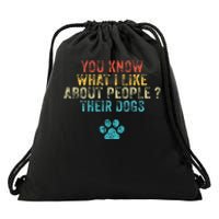 You Know What I Like About People Their Dogs Dog Lover Drawstring Bag