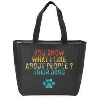 You Know What I Like About People Their Dogs Dog Lover Zip Tote Bag